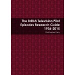 The British Television Pilot Episodes Research Guide 1936-2015